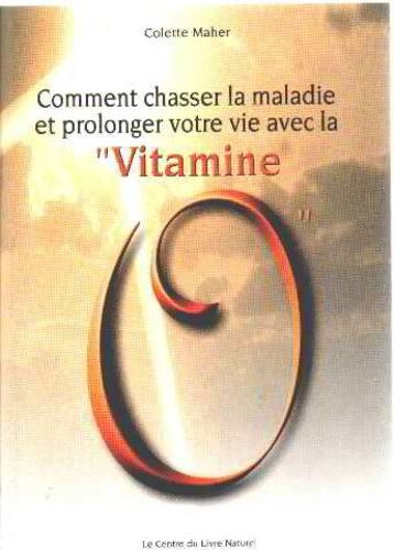 Comment Chasser La Maladie Et Prolonger Votre Vie Avec La Vitamine O