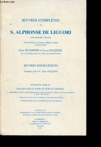 Oeuvres Complètes De S. Alphonse De Liguori - Docteur De L Église- Oeuvres Dogmatiques - Extrait Du Tome Ix Traités Sur Le Pape Et Sur Le Concile - Première Constitution Dogmatique Sur L Église Du(...)