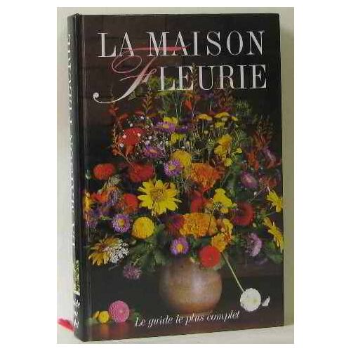 La Maison Fleurie Le Guide Le Plus Complet