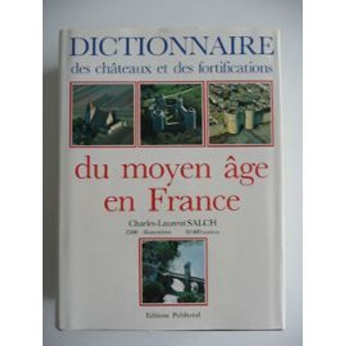 Dictionnaire Des Châteaux Et Des Fortifications Du Moyen Âge En France