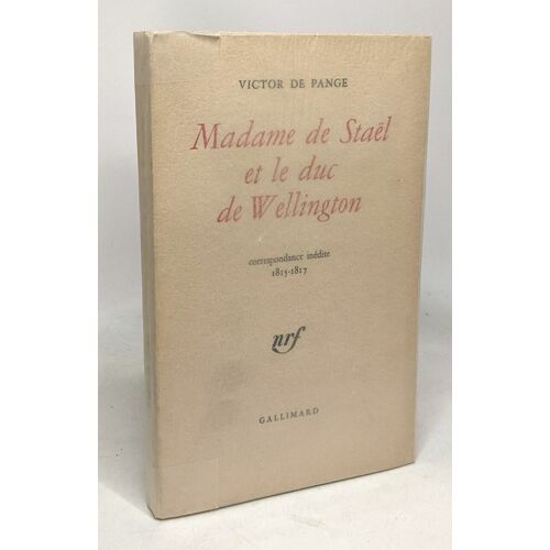 Madame De Staël Et Le Duc De Wellington - Correspondance Inédite 1815-1817 - Avec Hommage De L'auteur