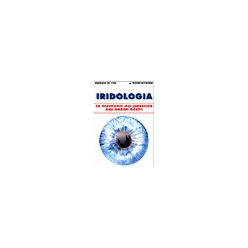 Lo Rito, D: Iridologia. La Memoria Del Passato Nei Nostri Oc