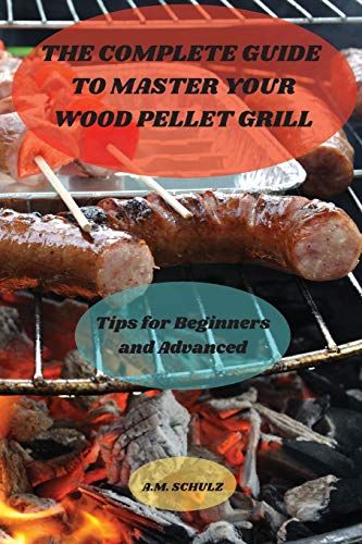 The Complete Guide To Master Your Wood Pellet Grill