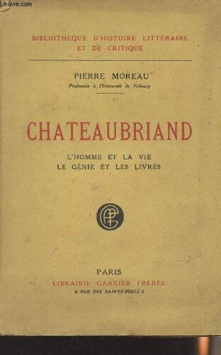 Chateaubriand, L Homme Et La Vie, Le Génie Et Les Livre - Bibliothèque D Histoire Littéraire Et De Critique