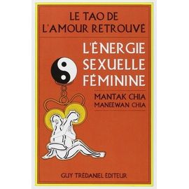 Le Tao De L'amour Retrouvé - L'énergie Sexuelle Féminine