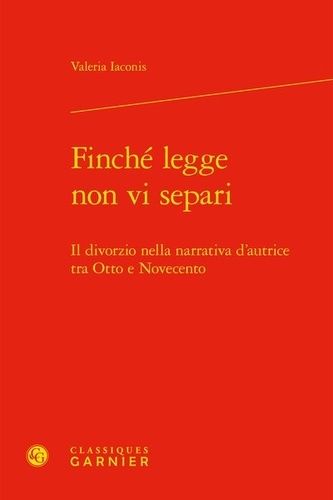 Finché Legge Non Vi Separi - Il Divorzio Nella Narrativa D'autrice Tra Otto E Novecento