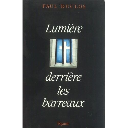 Lumière Derrière Les Barreaux - Lettres Et Témoignages, 1944-1955