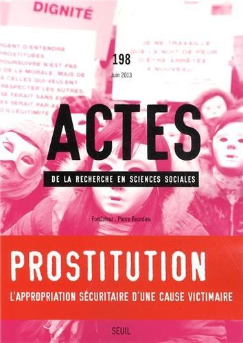 Actes De La Recherche En Sciences Sociales N° 198 Juin 2013 - Prostitution : L'appropriation Sécuritaire D'une Cause Victimaire