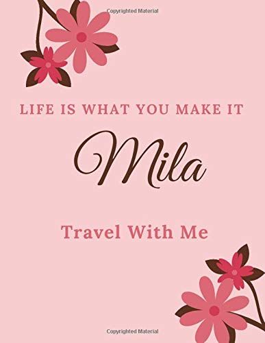 Life Is What You Make It Mila, Travel With Me: Personalised Travel Tourism Journal Notebook, With Pink Floral Design Cover Including Inspirational ... Or Work, Sketchbook Girl Names/Initials 8x1