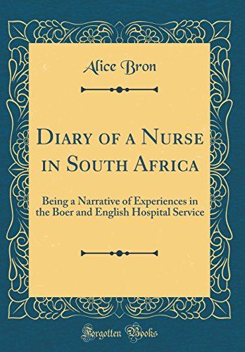 Diary Of A Nurse In South Africa: Being A Narrative Of Experiences In The Boer And English Hospital Service (Classic Reprint)