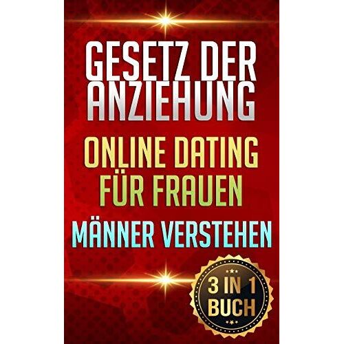 Gesetz Der Anziehung | Online Dating Für Frauen | Männer Verstehen: Finde Deinen Traummann (3in1 Buch)