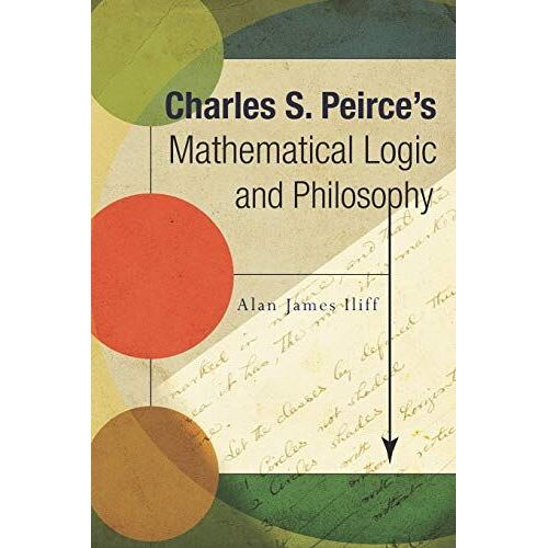 Charles S. Peirce's Mathematical Logic And Philosophy