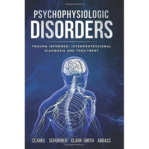 Psychophysiologic Disorders: Trauma Informed, Interprofessional Diagnosis And Treatment