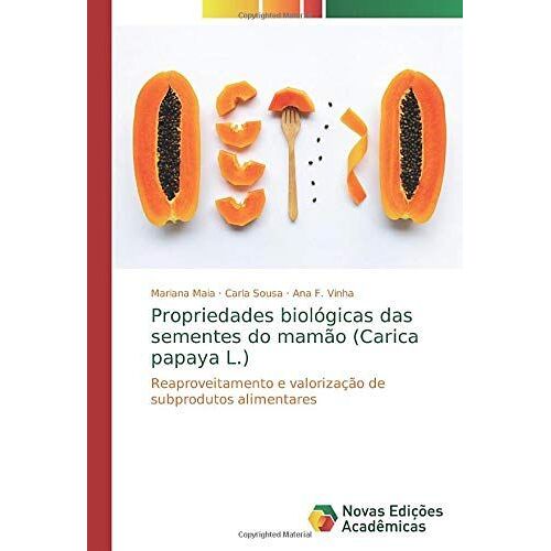 Propriedades Biológicas Das Sementes Do Mamão (Carica Papaya L.)
