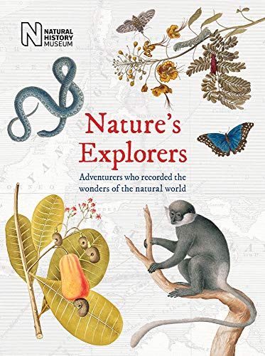 Nature's Explorers: Adventurers Who Recorded The Wonders Of The Natural World