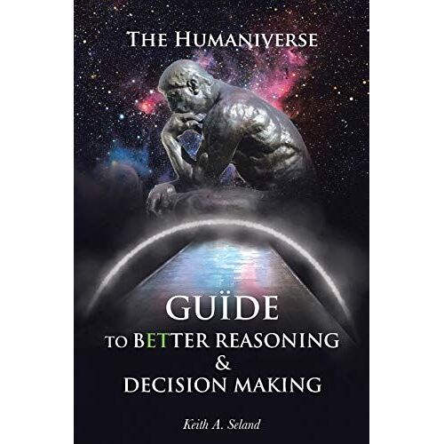 The Humaniverse Guide To Better Reasoning & Decision Making