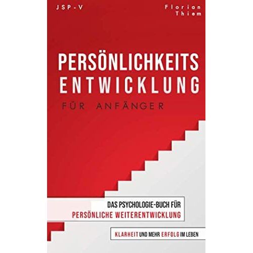 Persönlichkeitsentwicklung Für Anfänger: Das Psychologie-Buch Für Persönliche Weiterentwicklung, Klarheit Und Mehr Erfolg Im Leben
