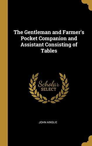 The Gentleman And Farmer's Pocket Companion And Assistant Consisting Of Tables