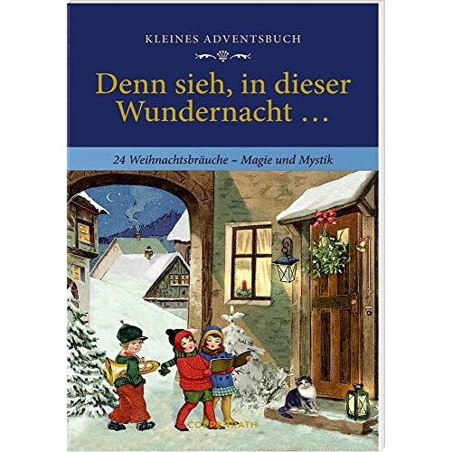Kleines Adventsbuch - Denn Sieh, In Dieser Wundernacht ...: 24 Weihnachtsbräuche - Magie Und Mythos