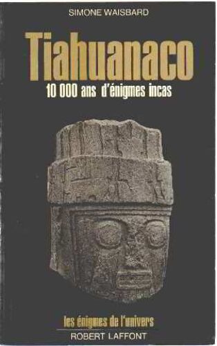 Tiahuanaco 10 000 Ans D'enigmes Incas