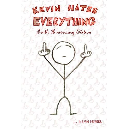 Kevin Hates Everything: Tenth Anniversary Edition