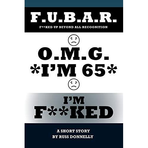 O.M.G. I'm 65 I'm F**Ked
