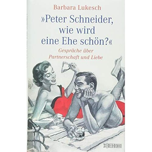 Peter Schneider, Wie Wird Eine Ehe Schön?