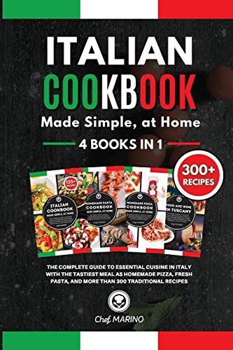 Italian Cookbook Made Simple, At Home 4 Books In 1 The Complete Guide To Essential Cusine In Italy With The Tastiest Meal As Homemade Pizza, Fresh Pas