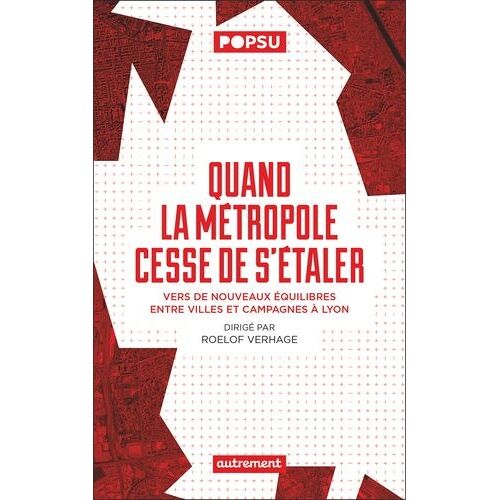 Quand La Métropole Cesse De S'étaler - Vers De Nouveaux Équilibres Entre Villes Et Campagnes À Lyon