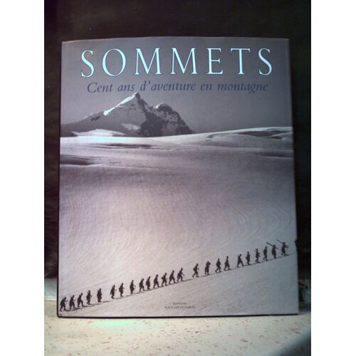 Sommets. Cent Ans D'aventure En Montagne. Les Archives Photographiques Du Musée National De La Montagne De Turin. Traduit De L'italien Par Christine Favart.