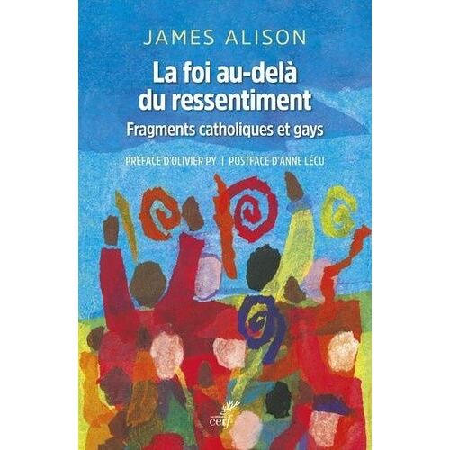 La Foi Au-Dela Du Ressentiment - Fragments Catholiques Et Gays