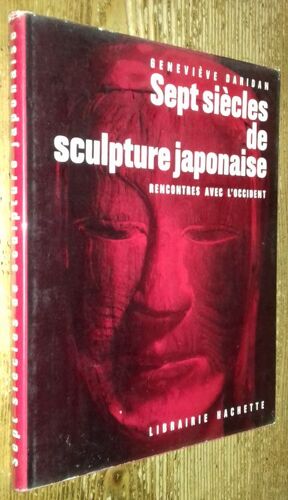 Sept Siècles De Sculpture Japonaise. Rencontres Avec L'occident