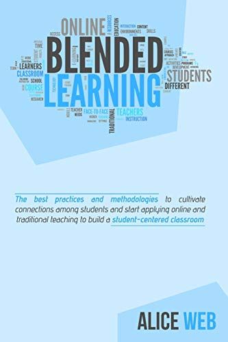 Blended Learning: Learn How To Integrate Teaching With The Support Of Technology, Take The Advantages From Distance Teaching And Improve