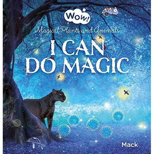 Wow! I Can Do Magic. Magical Plants And Animals