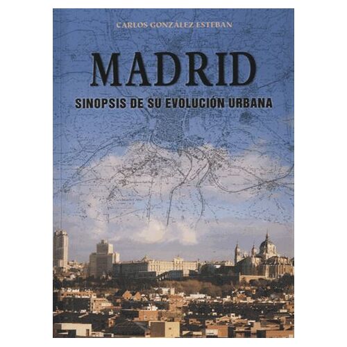 Madrid, Sinopsis De Su Evolucion Urbana