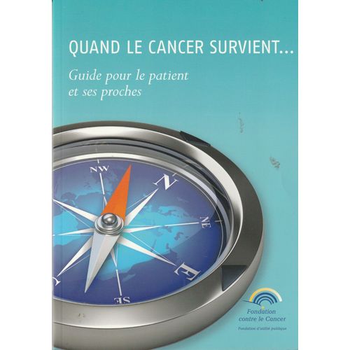 Quand Le Cancer Survient...Guide Pour Le Patient Et Ses Proches