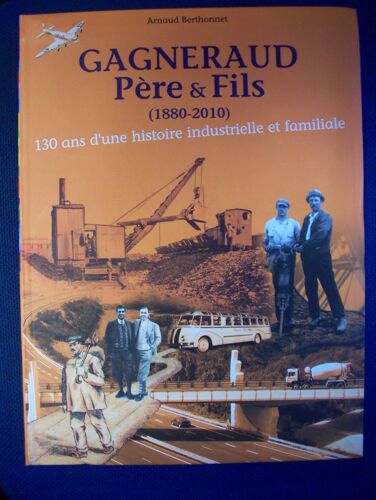 Gagneraud Père & Fils ( 1880 - 2010 ) 130 Ans D'une Histoire Industrielle Et  Familiale