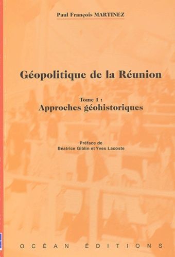 Géopolitique De La Réunion - Tome 1, Approches Géohistoriques