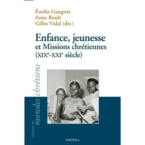 Enfance, Jeunesse Et Missions Chrétiennes (Xixe-Xxie Siècle)