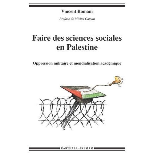 Faire Des Sciences Sociales En Palestine - Oppression Militaire Et Mondialisation Académique