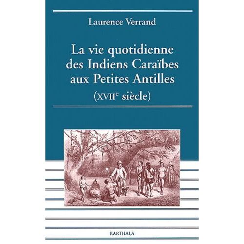 La Vie Quotidienne Des Indiens Caraibes Aux Petites Antilles (Xviieme Siecle)