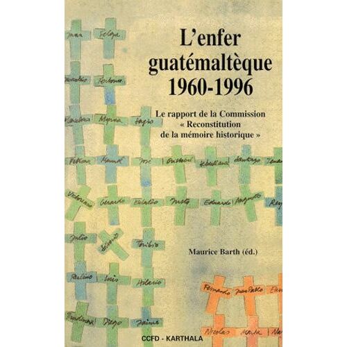 L'enfer Guatémaltèque 1960-1996 - Le Rapport De La Commission " Reconstitution De La Mémoire Historique