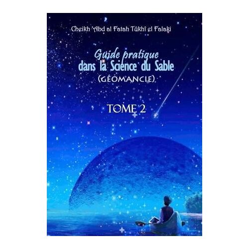 Guide Pratique De La Science Du Sable (Géomancie) Tome 2