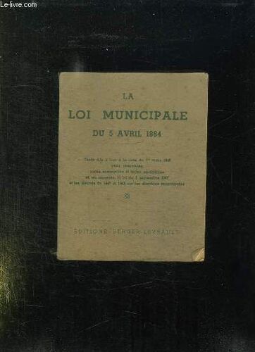 La Loi Municipale Du 5 Avril 1884. Texte Mis A Jour Le 1 Mars 1948.