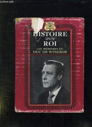 Histoire D Un Roi. Les Memoires De Son Altesse Royale Le Duc De Windsor.