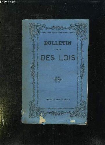 Bulletin Annote Des Lois Decrets Arretes Avis Du Conseil D Etat Tome  Xxv Annee 1872.