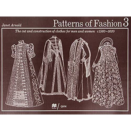 Patterns Of Fashion: C1560-1620: 1560-1620 V. 3