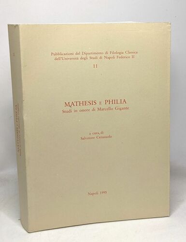 Mathesis E Philia Studi In Onore Di Marcello Gigante - A Cura Di Salvatore Cerasuolo -11- Pubblicazioni Del Dipartimento Di Filologia Classico Dell'università Degli Studi Di Napoli Federico Ii
