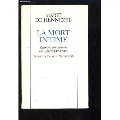 La Mort Intime. Ceux Qui Vont Mourir Nous Aprennent À Vivre.