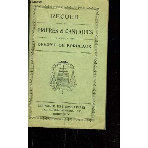 Recueil De Prieres Et Cantiques A L'usage Du Diocese De Bordeaux.